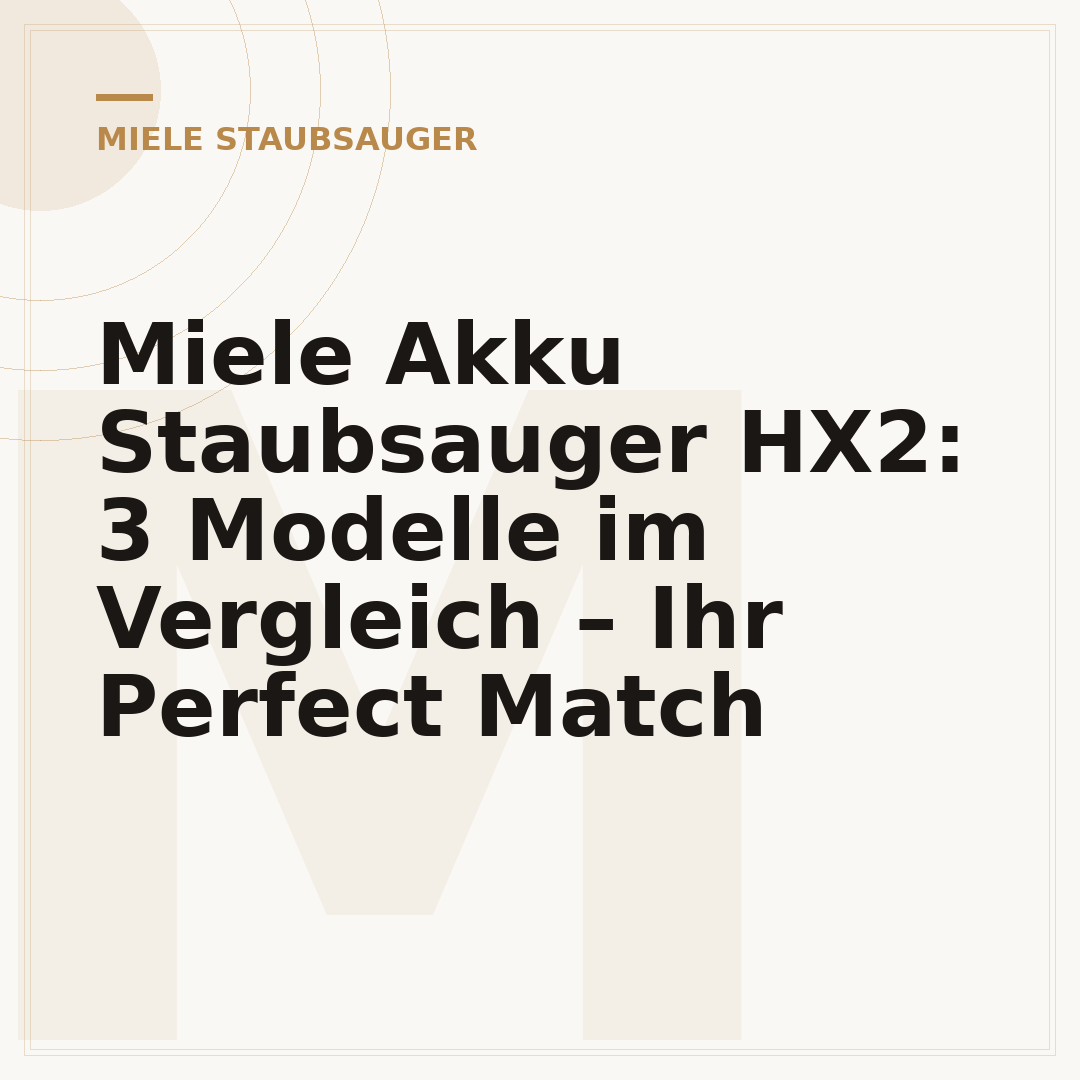 Miele Akku Staubsauger HX2: 3 Modelle im Vergleich – Ihr Perfect Match