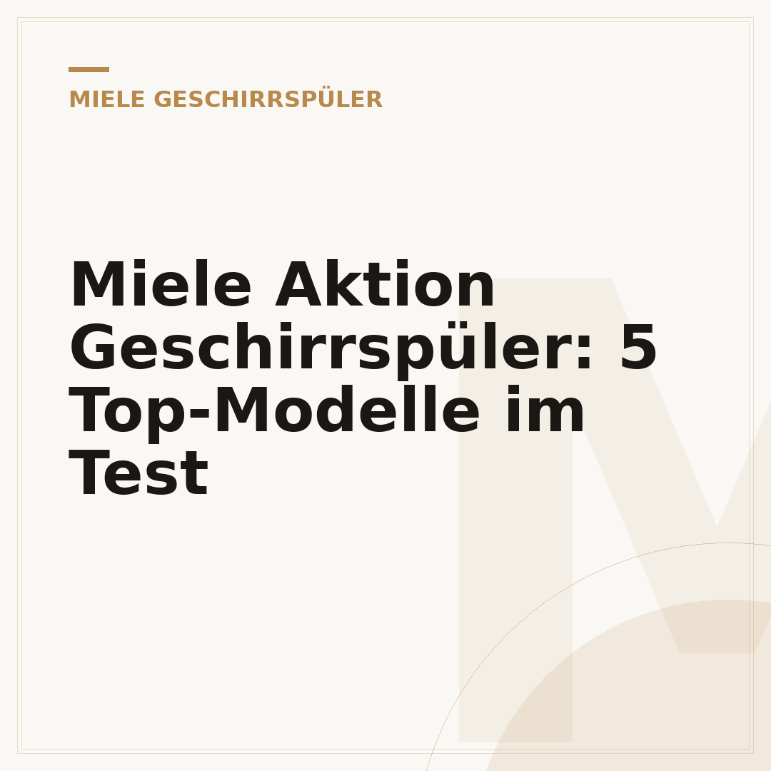Miele Aktion Geschirrspüler: 5 Top-Modelle im Test