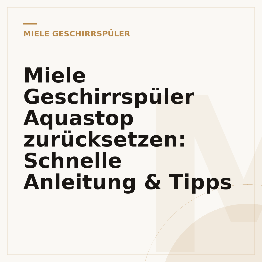 Miele Geschirrspüler Aquastop zurücksetzen: Schnelle Anleitung & Tipps