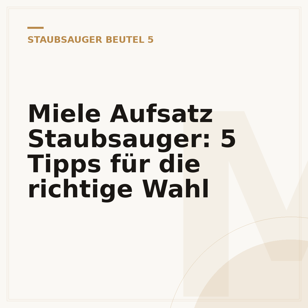 Miele Aufsatz Staubsauger: 5 Tipps für die richtige Wahl