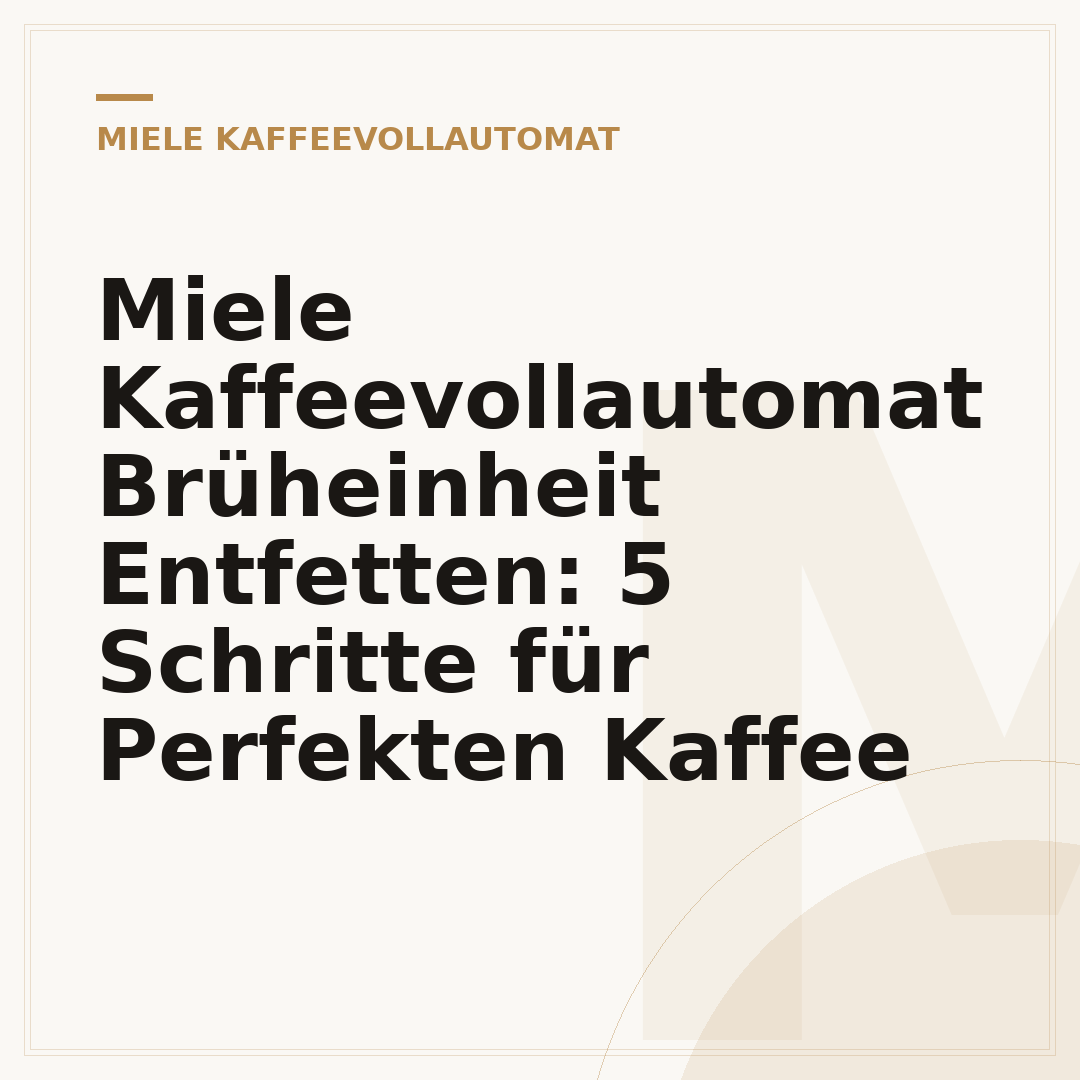 Miele Kaffeevollautomat Brüheinheit Entfetten: 5 Schritte für Perfekten Kaffee