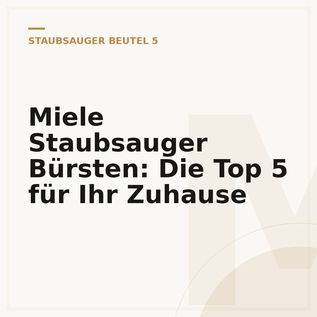 Miele Staubsauger Bürsten: Die Top 5 für Ihr Zuhause