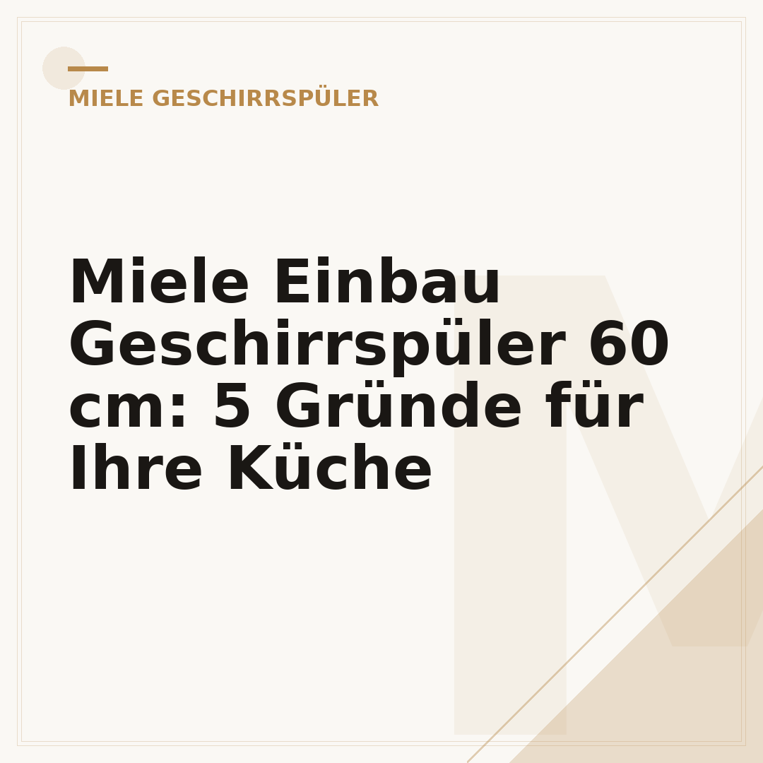 Miele Einbau Geschirrspüler 60 cm: 5 Gründe für Ihre Küche