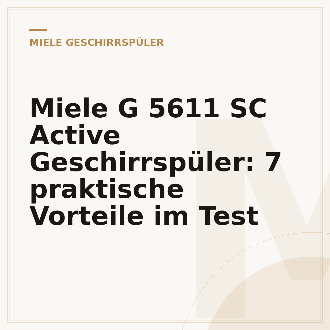 Miele G 5611 SC Active Geschirrspüler: 7 praktische Vorteile im Test