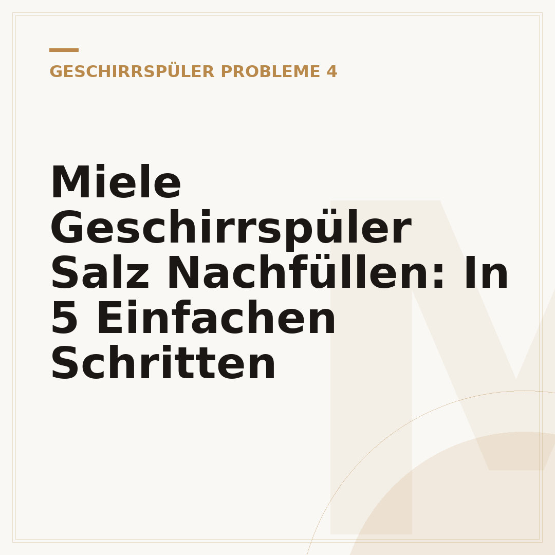 Miele Geschirrspüler Salz Nachfüllen: In 5 Einfachen Schritten