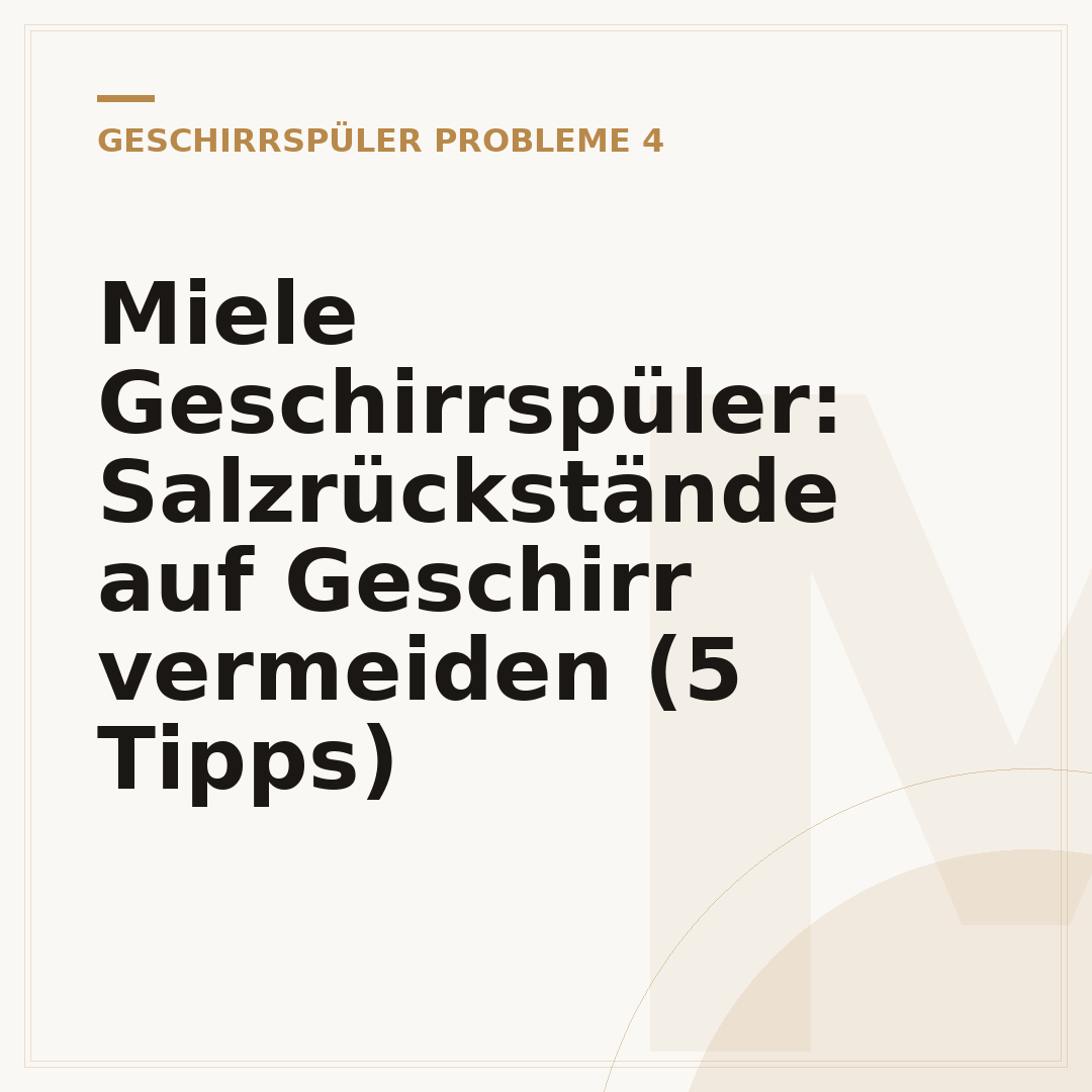 Miele Geschirrspüler: Salzrückstände auf Geschirr vermeiden (5 Tipps)