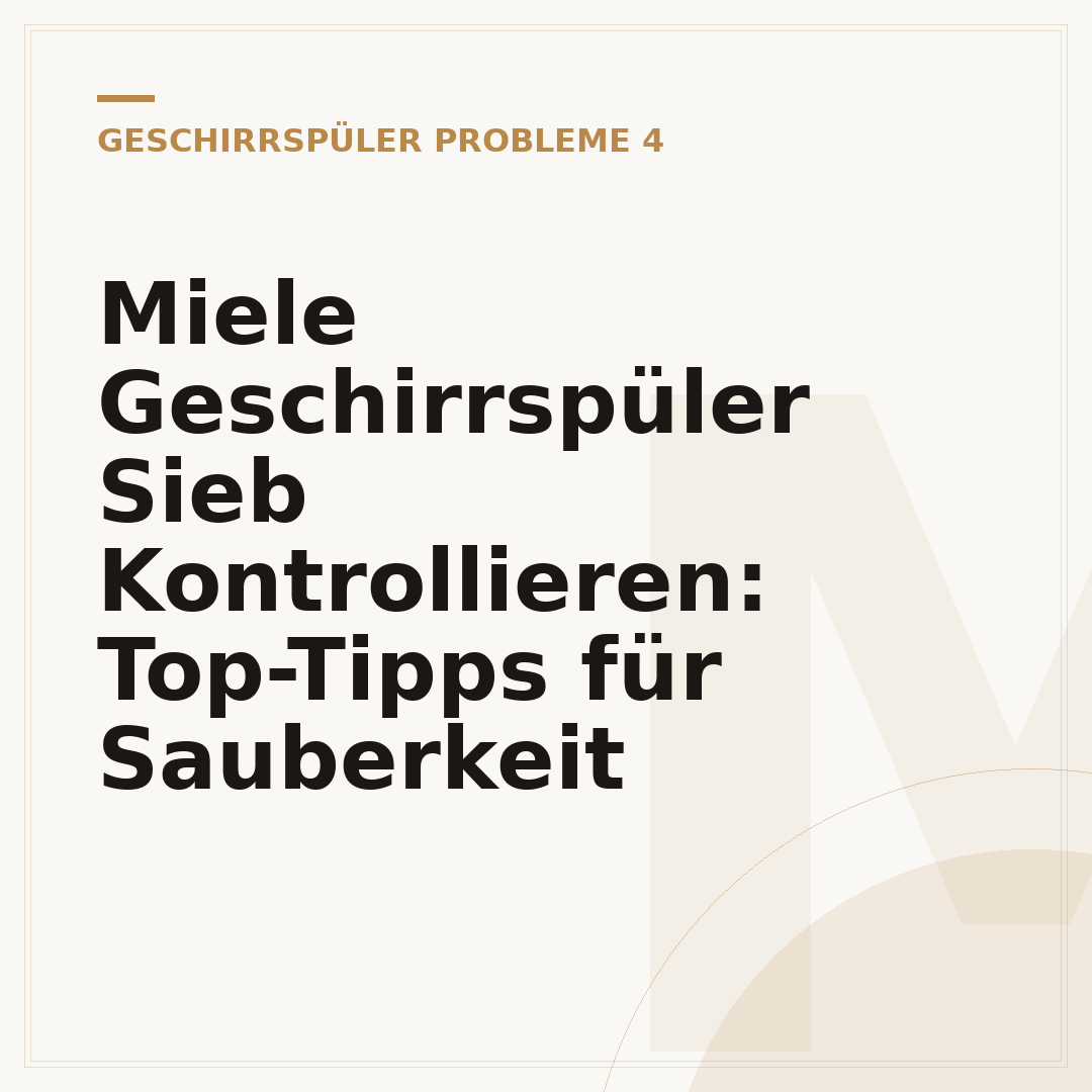 Miele Geschirrspüler Sieb Kontrollieren: Top-Tipps für Sauberkeit