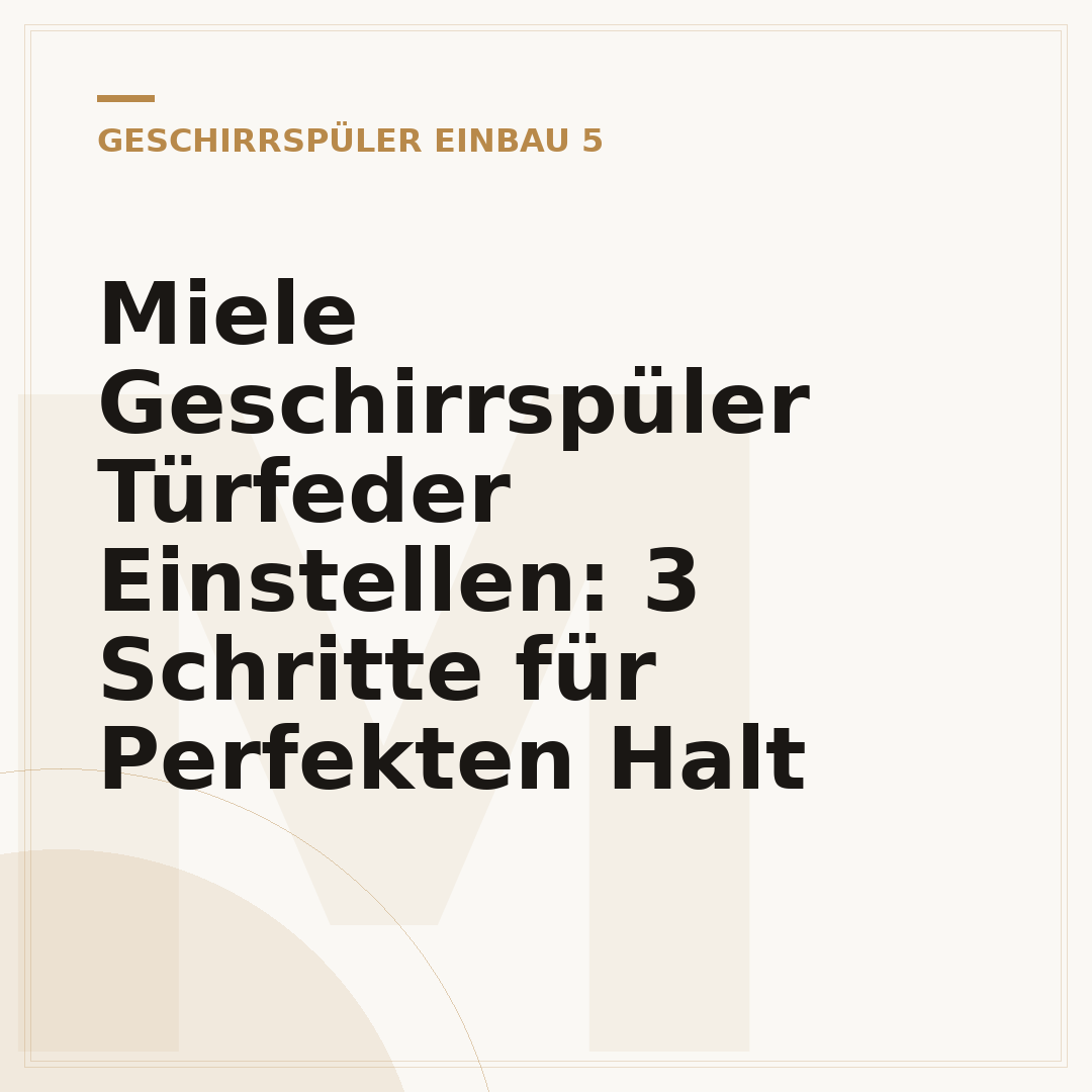 Miele Geschirrspüler Türfeder Einstellen: 3 Schritte für Perfekten Halt