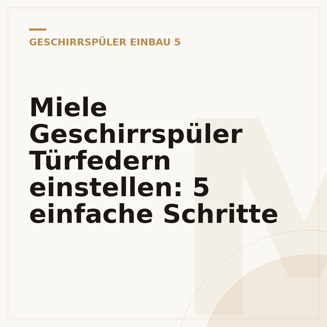 Miele Geschirrspüler Türfedern einstellen: 5 einfache Schritte
