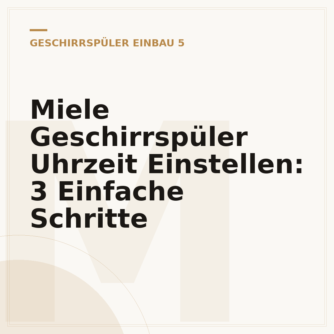 Miele Geschirrspüler Uhrzeit Einstellen: 3 Einfache Schritte