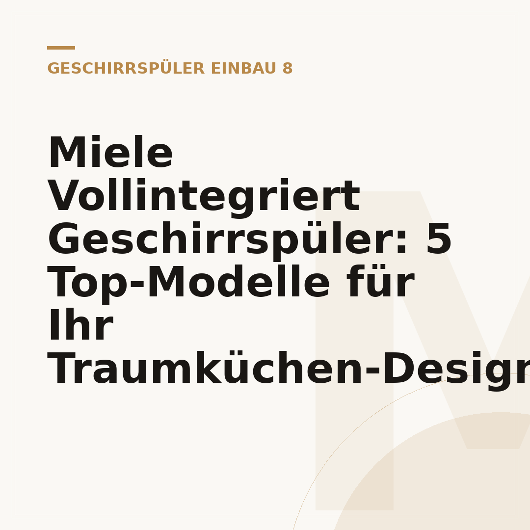 Miele Vollintegriert Geschirrspüler: 5 Top-Modelle für Ihr Traumküchen-Design