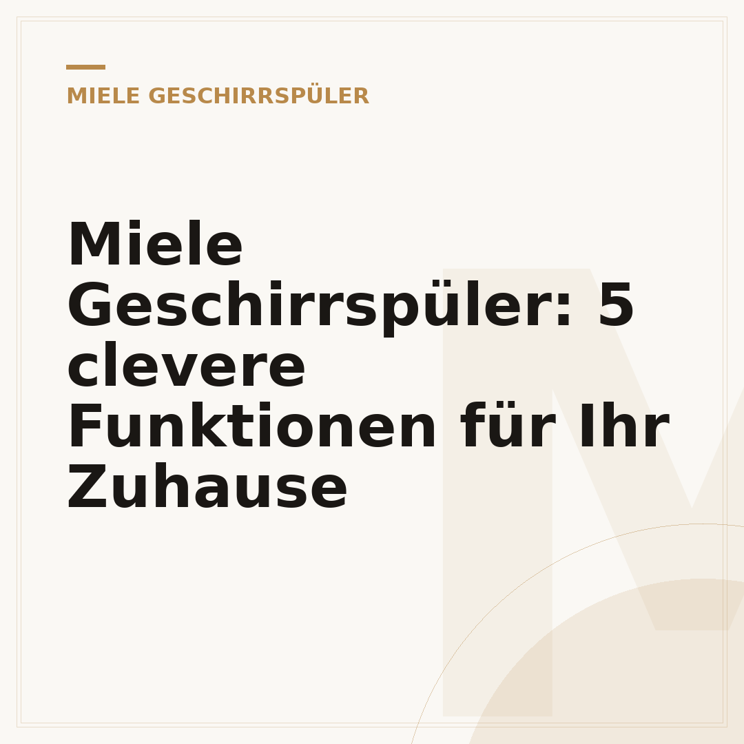 Miele Geschirrspüler: 5 clevere Funktionen für Ihr Zuhause