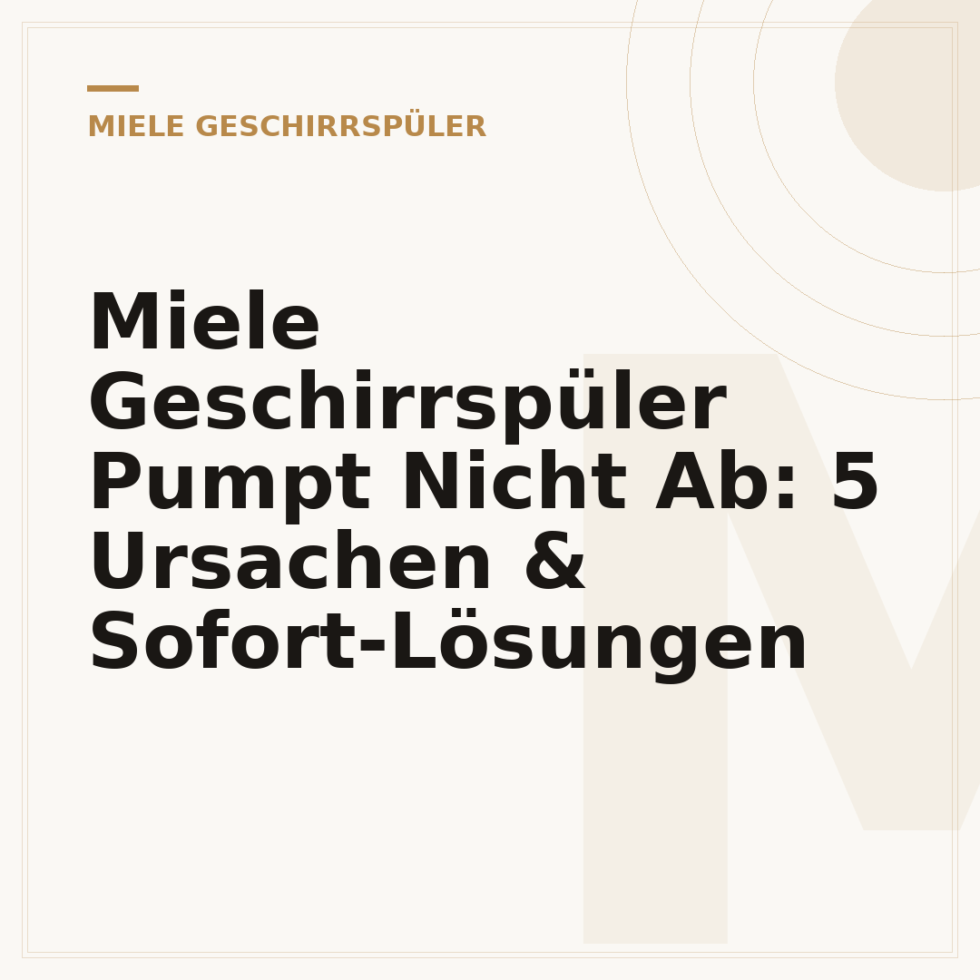 Miele Geschirrspüler Pumpt Nicht Ab: 5 Ursachen & Sofort-Lösungen
