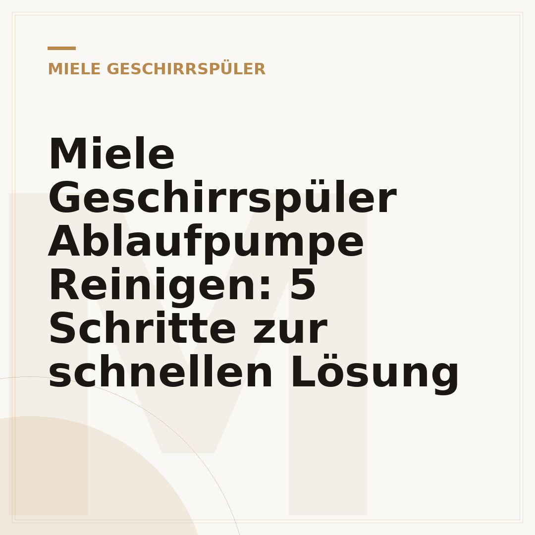 Miele Geschirrspüler Ablaufpumpe Reinigen: 5 Schritte zur schnellen Lösung