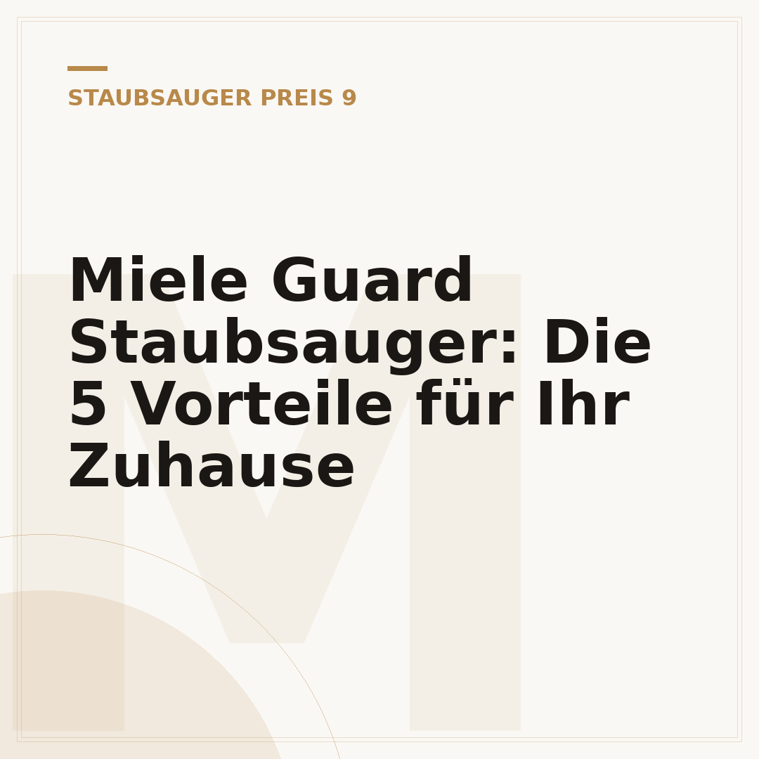 Miele Guard Staubsauger: Die 5 Vorteile für Ihr Zuhause
