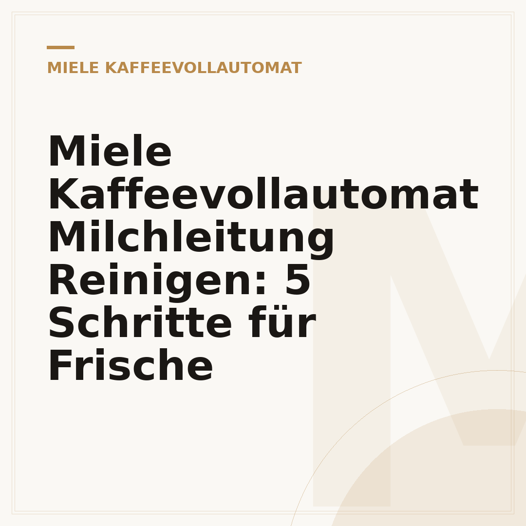 Miele Kaffeevollautomat Milchleitung Reinigen: 5 Schritte für Frische