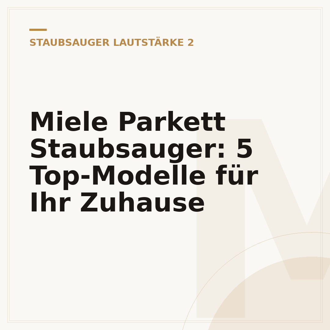 Miele Parkett Staubsauger: 5 Top-Modelle für Ihr Zuhause