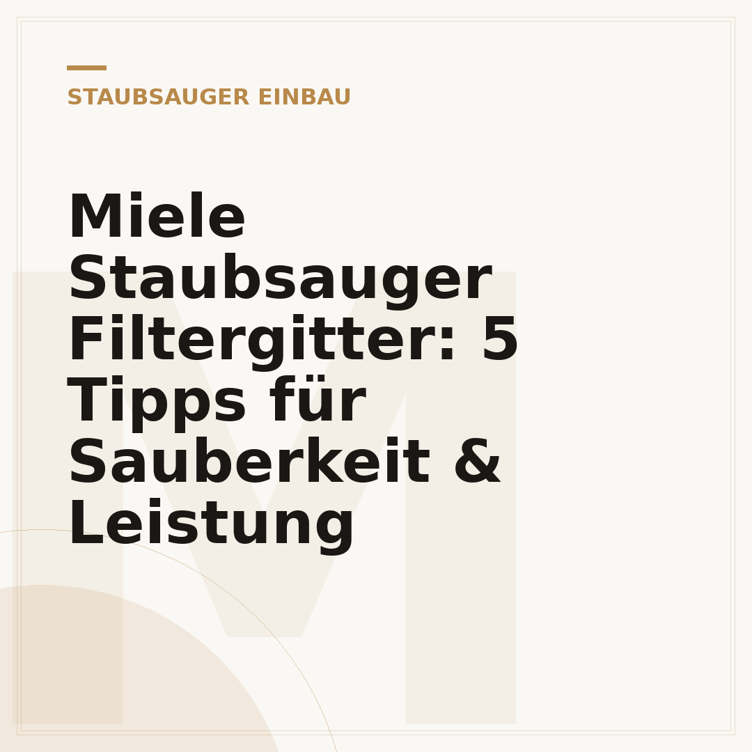 Miele Staubsauger Filtergitter: 5 Tipps für Sauberkeit & Leistung