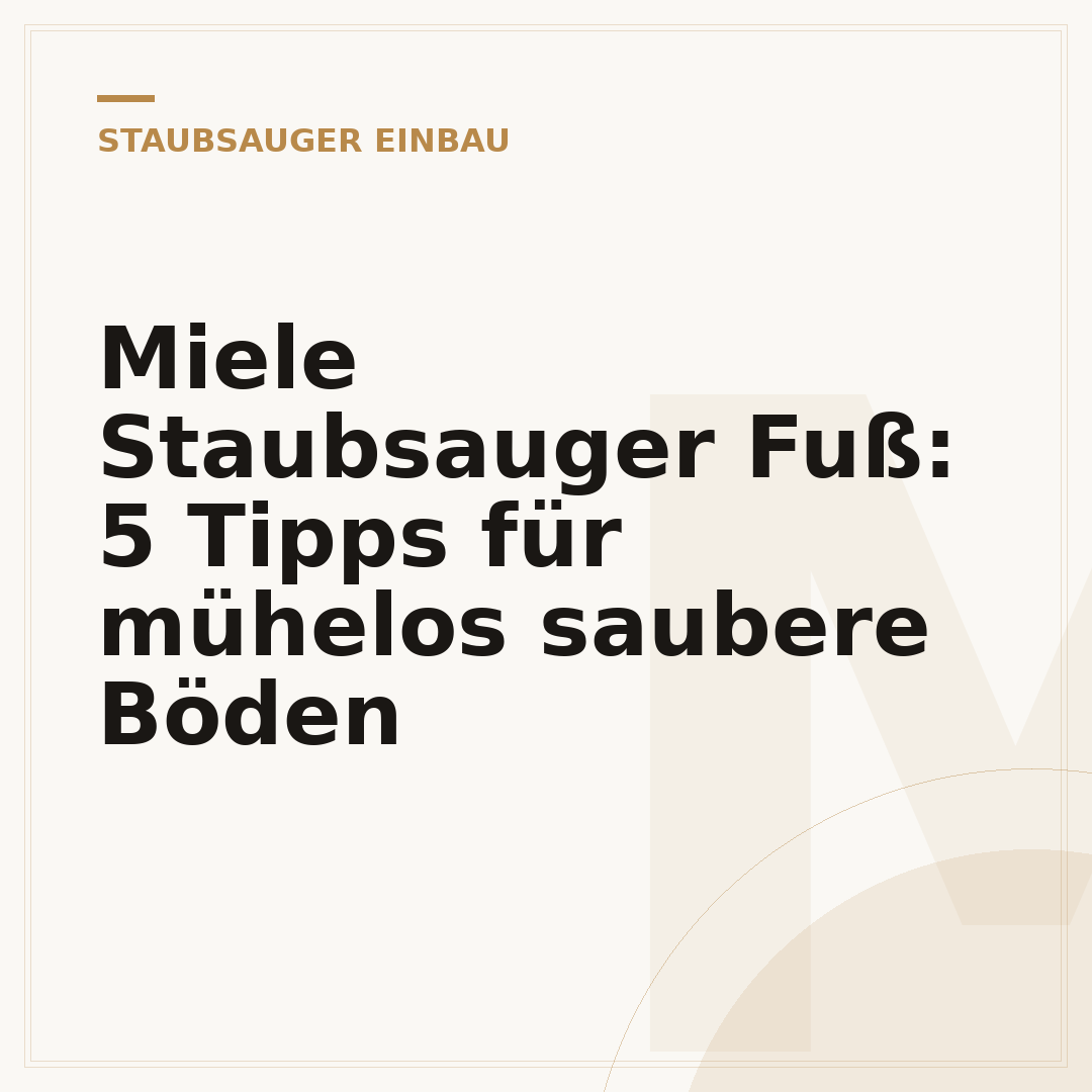 Miele Staubsauger Fuß: 5 Tipps für mühelos saubere Böden