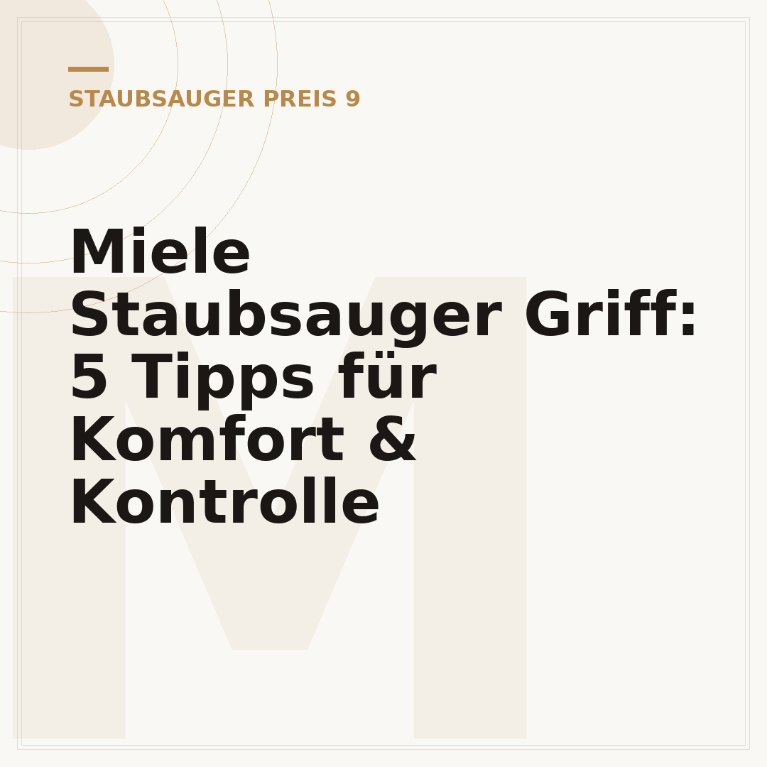 Miele Staubsauger Griff: 5 Tipps für Komfort & Kontrolle