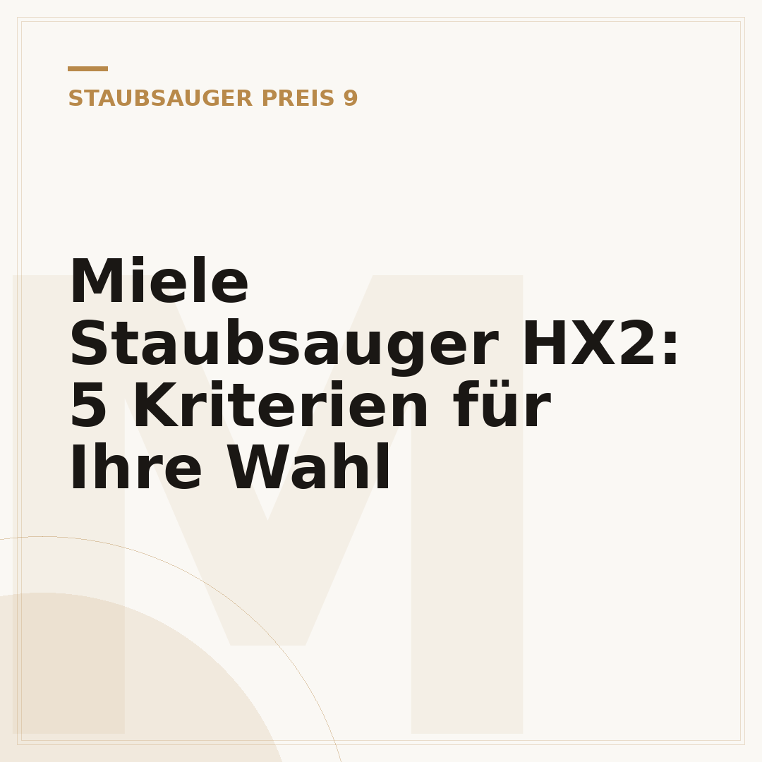 Miele Staubsauger HX2: 5 Kriterien für Ihre Wahl
