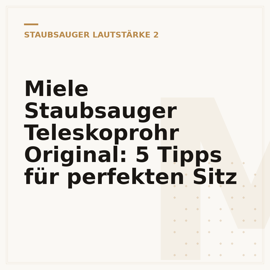 Miele Staubsauger Teleskoprohr Original: 5 Tipps für perfekten Sitz