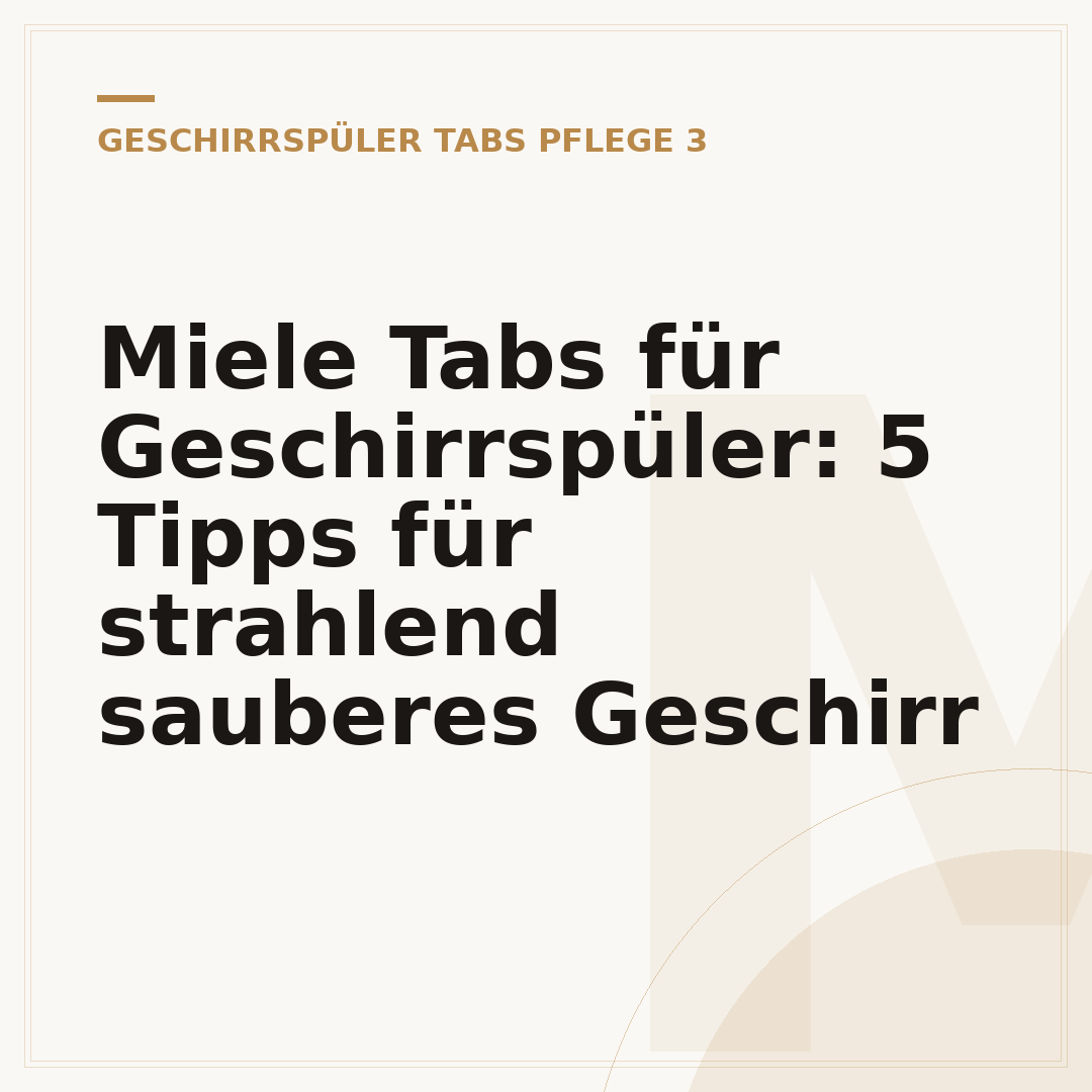 Miele Tabs für Geschirrspüler: 5 Tipps für strahlend sauberes Geschirr