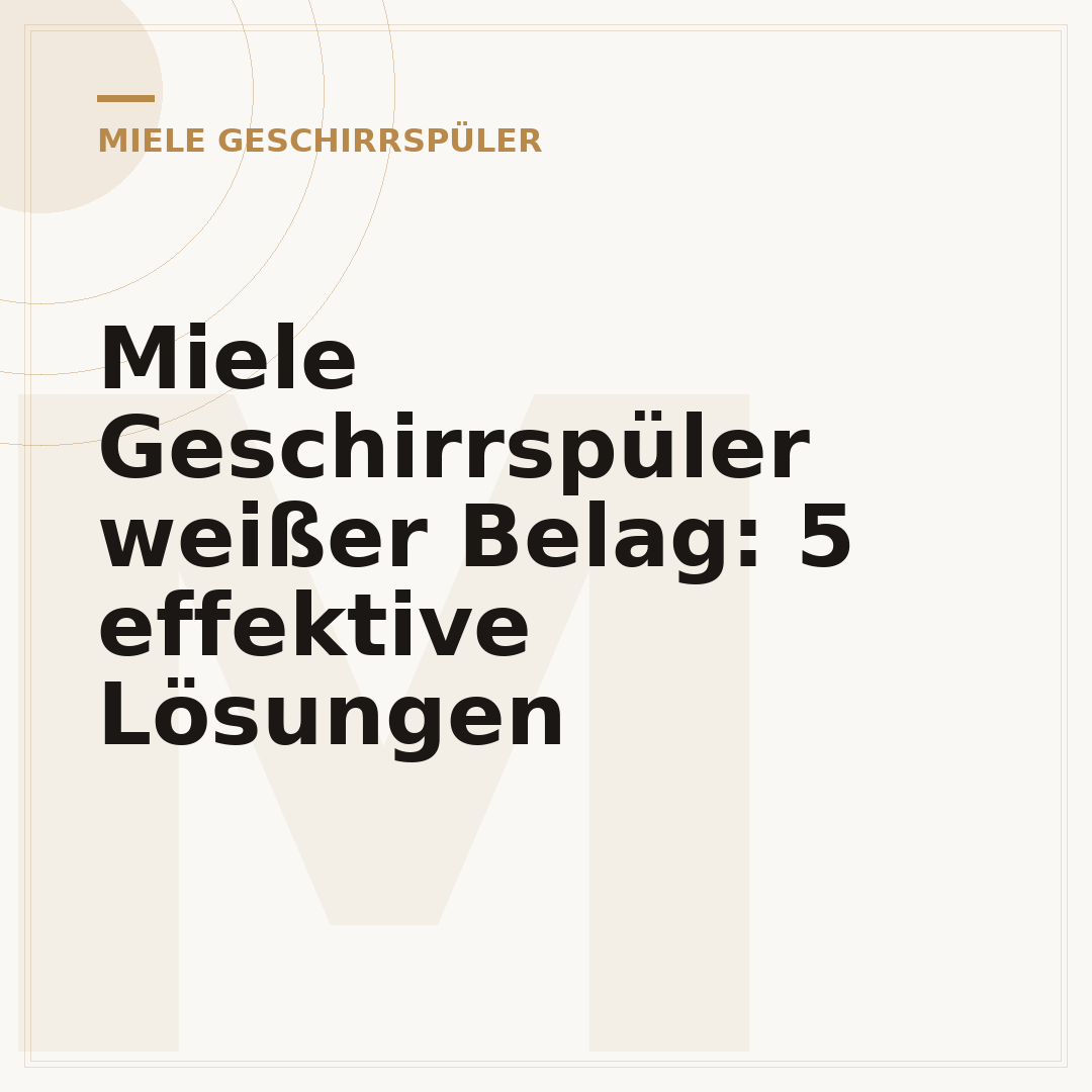 Miele Geschirrspüler weißer Belag: 5 effektive Lösungen