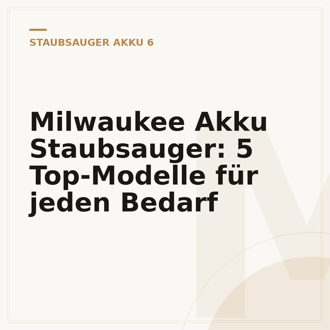 Milwaukee Akku Staubsauger: 5 Top-Modelle für jeden Bedarf