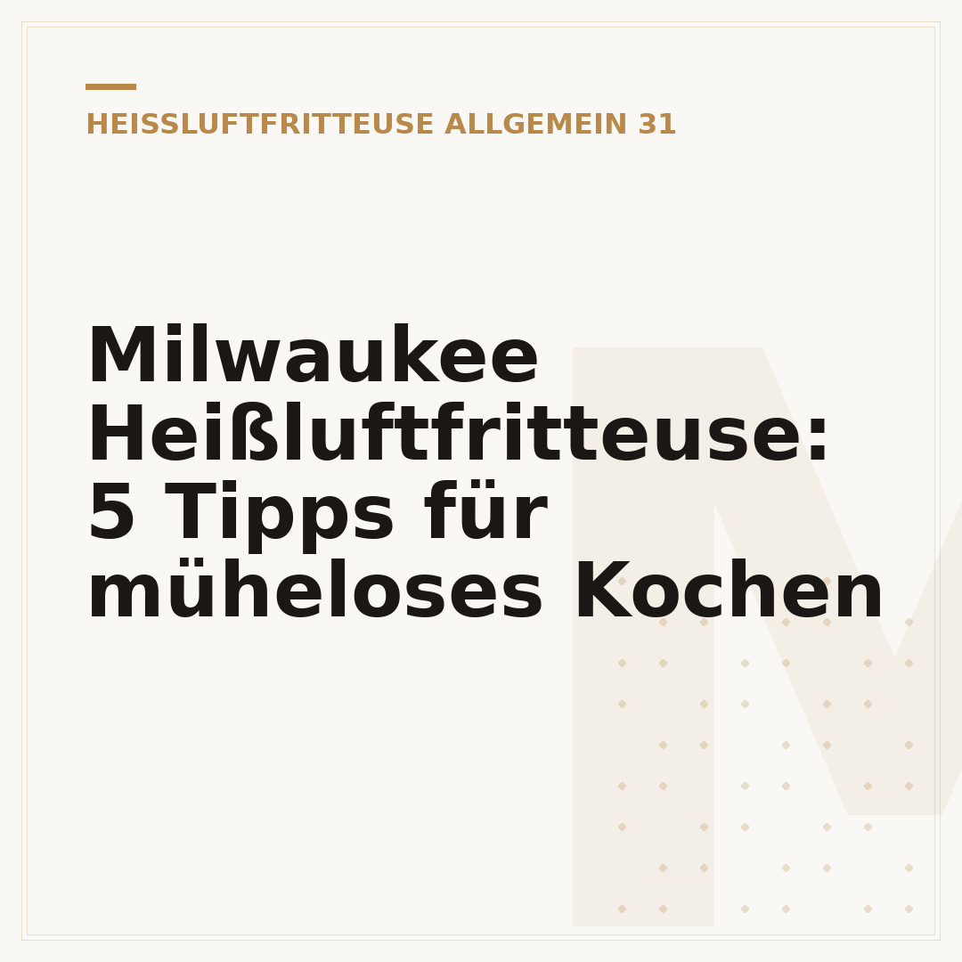 Milwaukee Heißluftfritteuse: 5 Tipps für müheloses Kochen