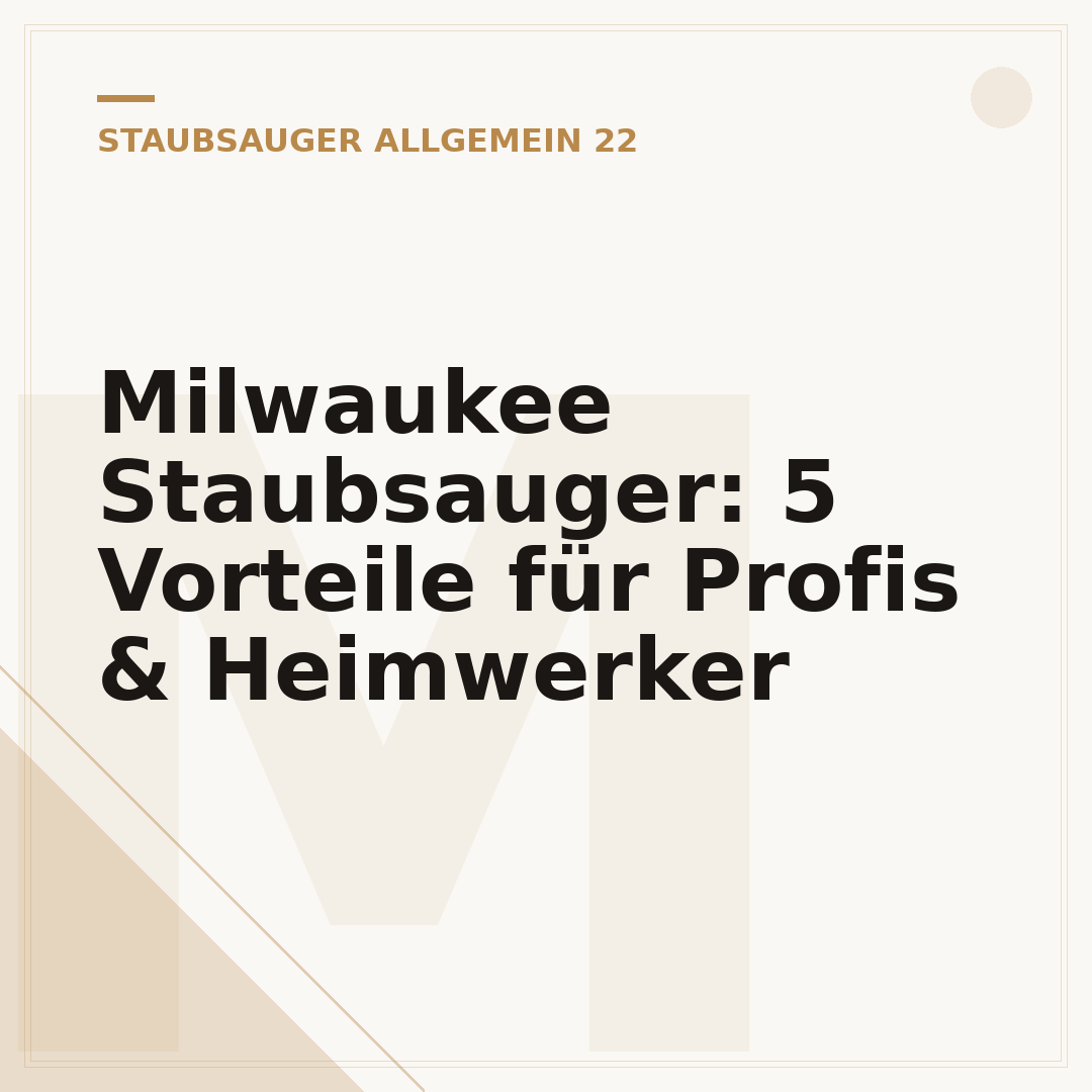 Milwaukee Staubsauger: 5 Vorteile für Profis & Heimwerker