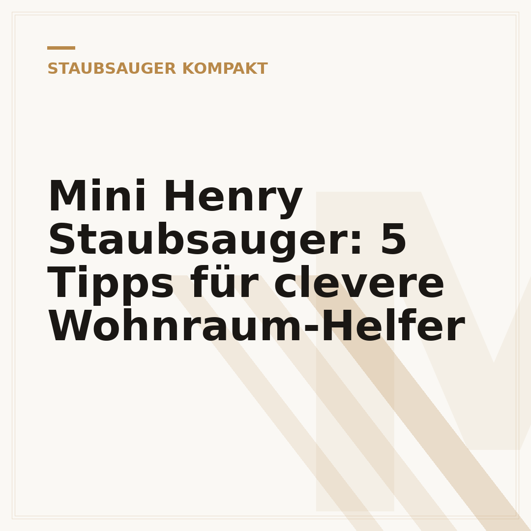 Mini Henry Staubsauger: 5 Tipps für clevere Wohnraum-Helfer