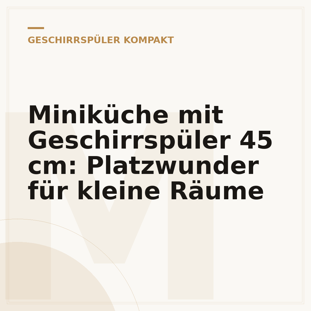 Miniküche mit Geschirrspüler 45 cm: Platzwunder für kleine Räume