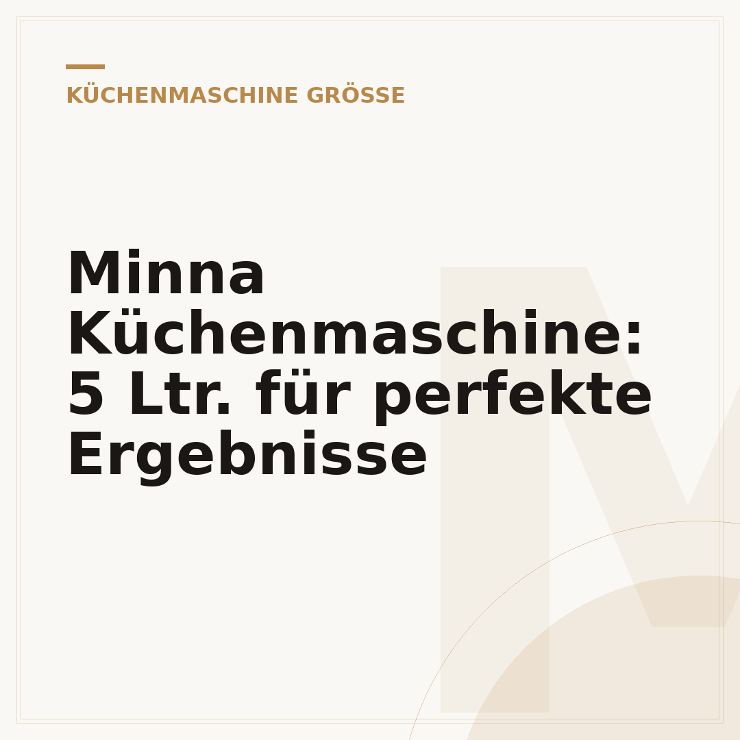 Minna Küchenmaschine: 5 Ltr. für perfekte Ergebnisse