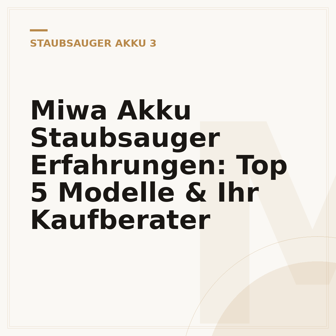 Miwa Akku Staubsauger Erfahrungen: Top 5 Modelle & Ihr Kaufberater