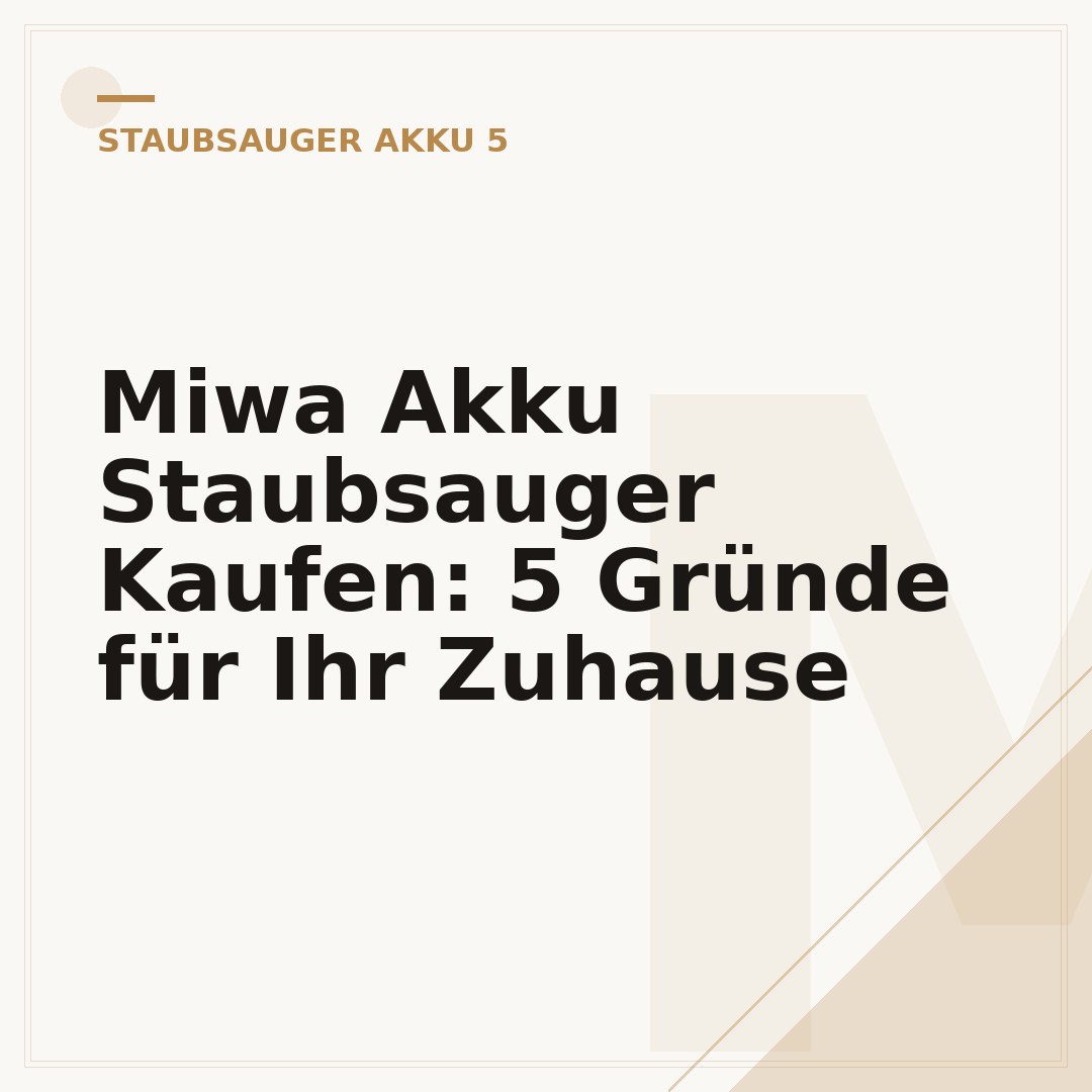 Miwa Akku Staubsauger Kaufen: 5 Gründe für Ihr Zuhause
