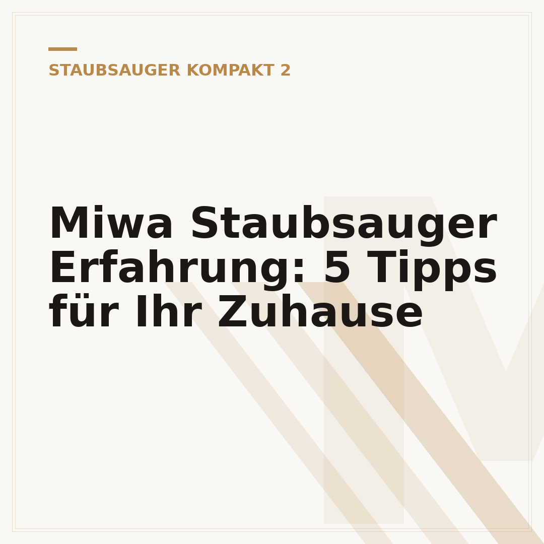 Miwa Staubsauger Erfahrung: 5 Tipps für Ihr Zuhause