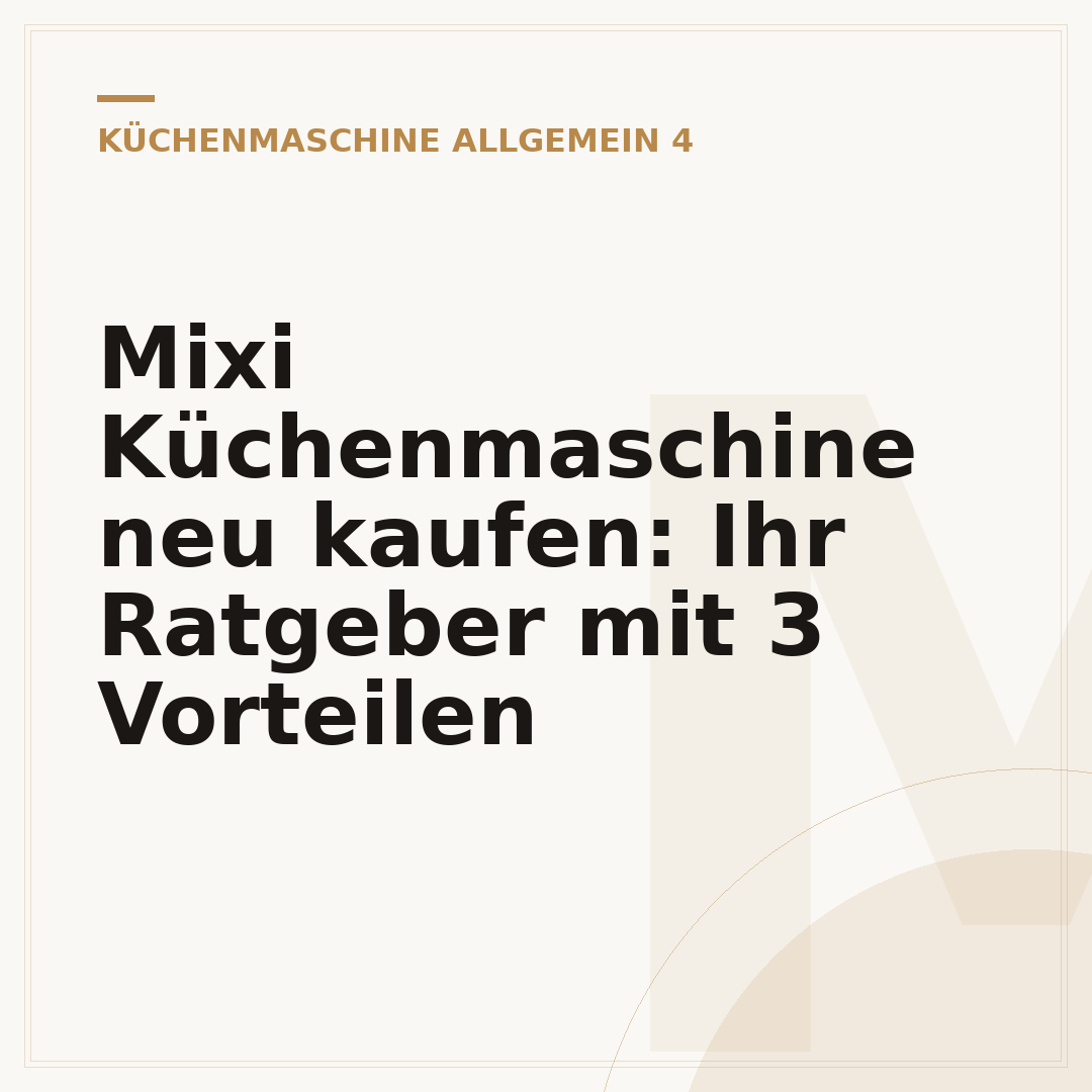 Mixi Küchenmaschine neu kaufen: Ihr Ratgeber mit 3 Vorteilen