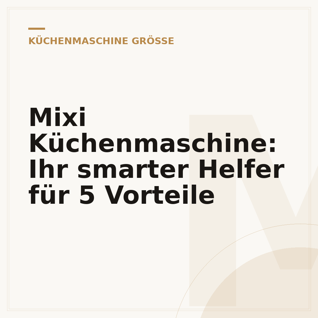 Mixi Küchenmaschine: Ihr smarter Helfer für 5 Vorteile