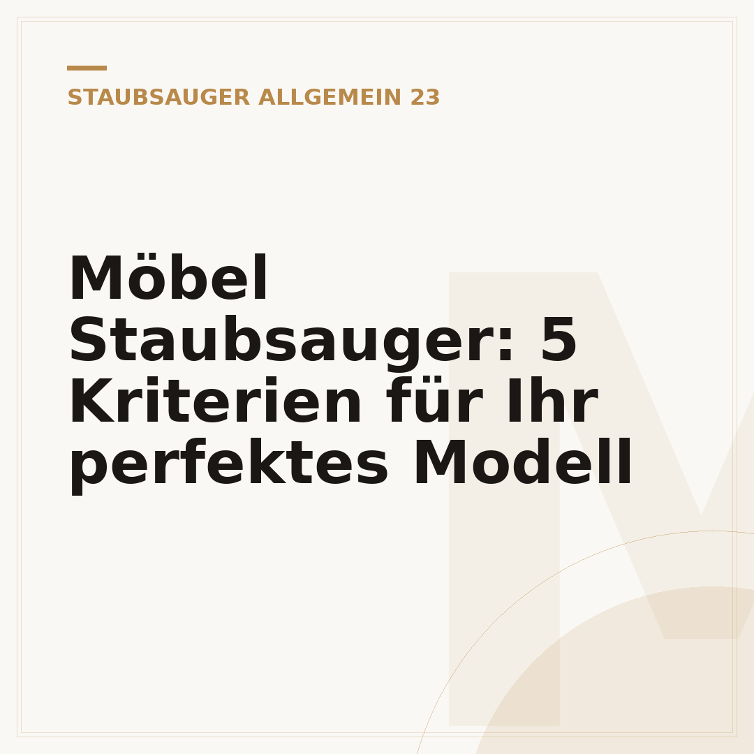 Möbel Staubsauger: 5 Kriterien für Ihr perfektes Modell