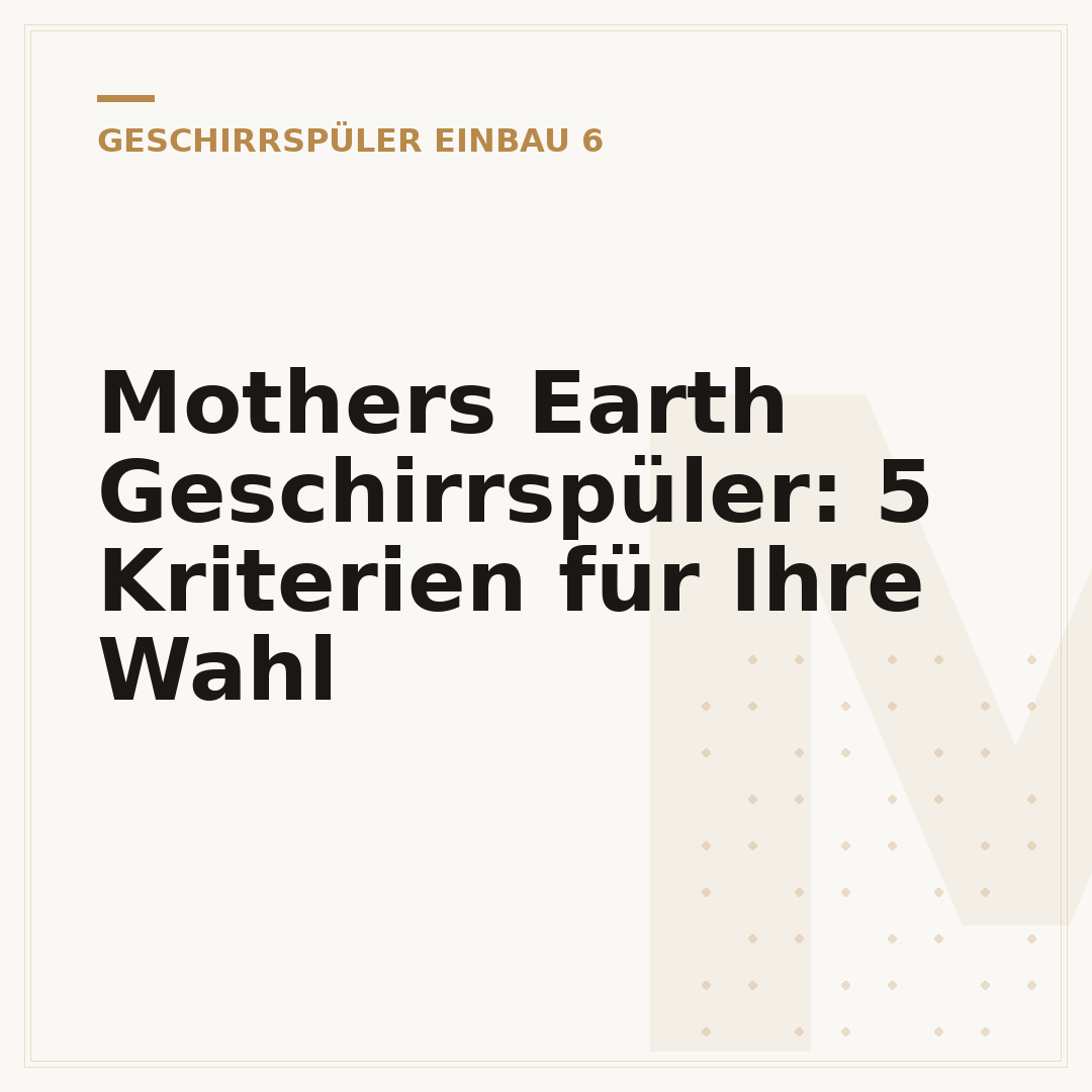 Mothers Earth Geschirrspüler: 5 Kriterien für Ihre Wahl
