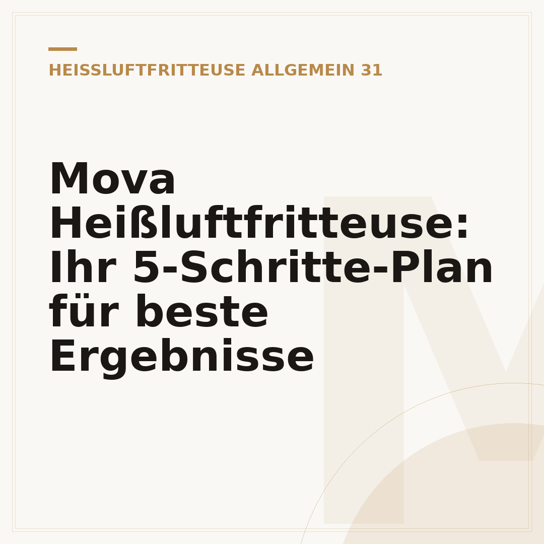 Mova Heißluftfritteuse: Ihr 5-Schritte-Plan für beste Ergebnisse