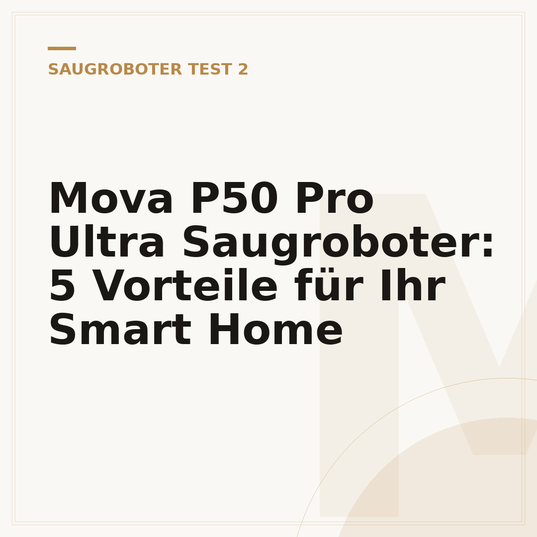 Mova P50 Pro Ultra Saugroboter: 5 Vorteile für Ihr Smart Home