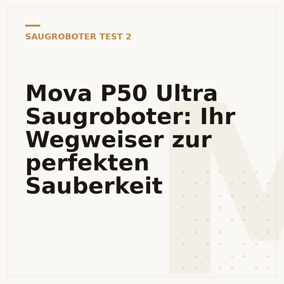 Mova P50 Ultra Saugroboter: Ihr Wegweiser zur perfekten Sauberkeit