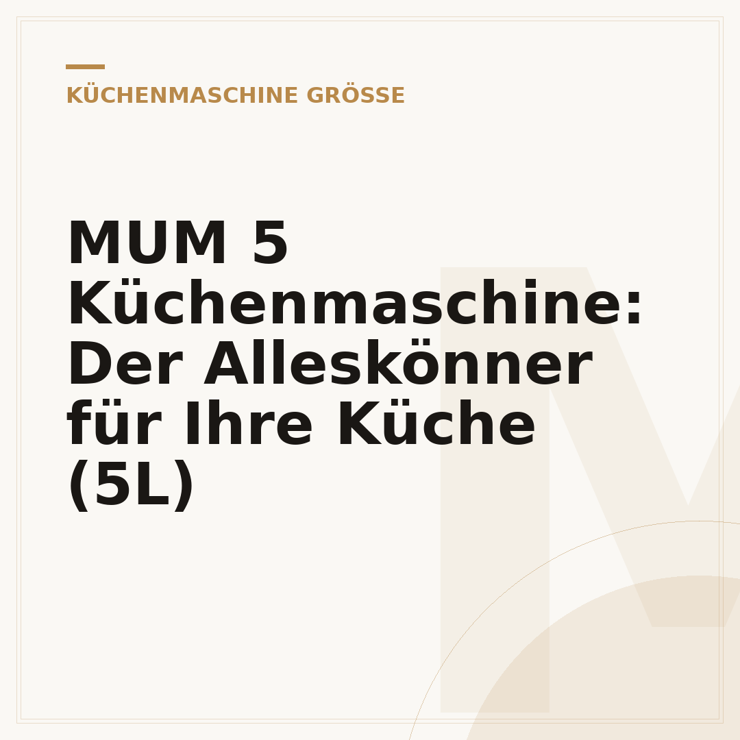 MUM 5 Küchenmaschine: Der Alleskönner für Ihre Küche (5L)