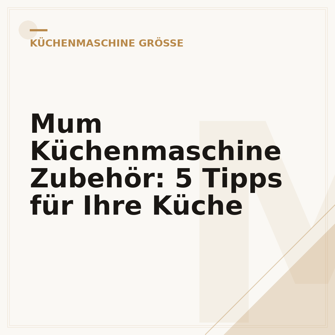 Mum Küchenmaschine Zubehör: 5 Tipps für Ihre Küche