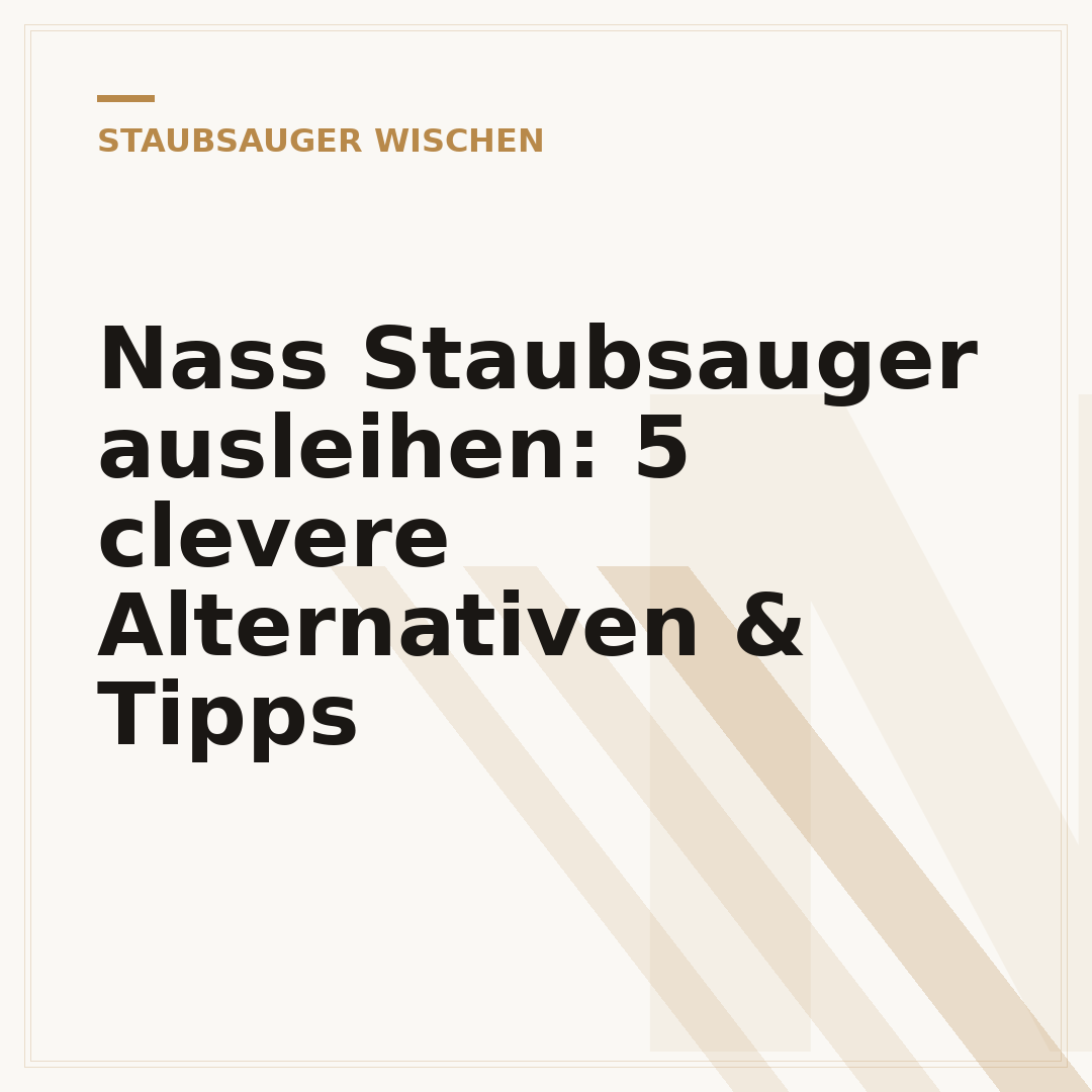 Nass Staubsauger ausleihen: 5 clevere Alternativen & Tipps
