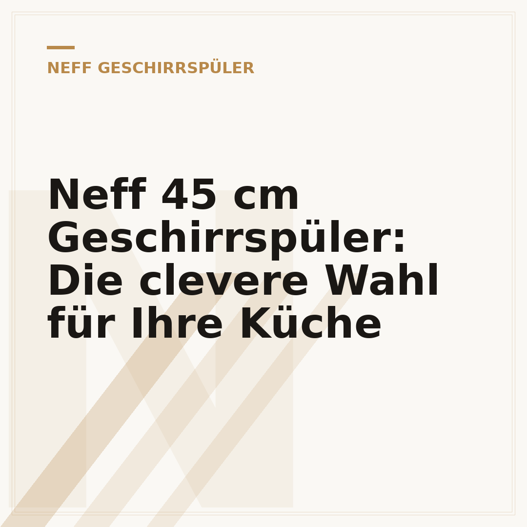 Neff 45 cm Geschirrspüler: Die clevere Wahl für Ihre Küche