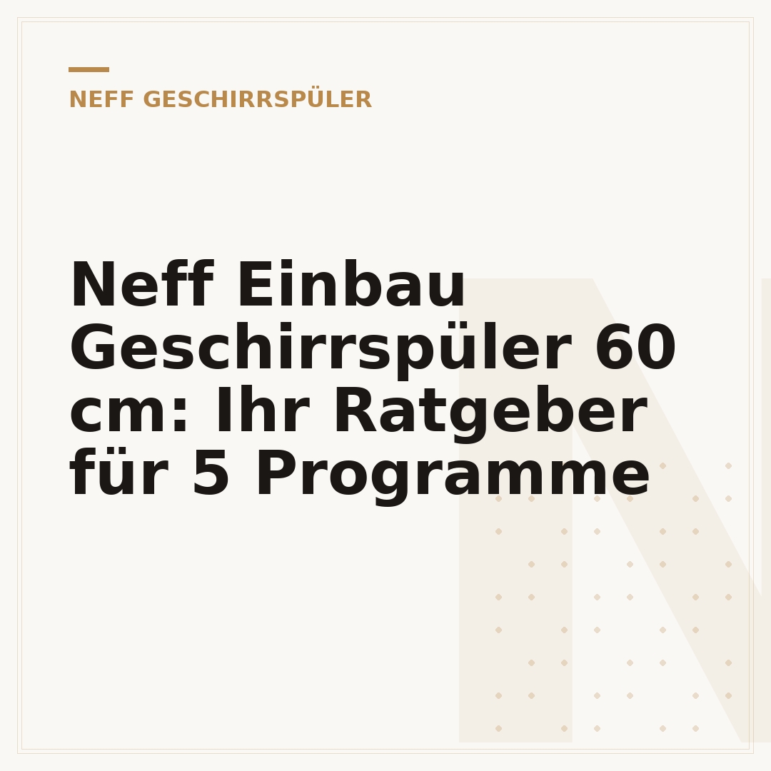 Neff Einbau Geschirrspüler 60 cm: Ihr Ratgeber für 5 Programme