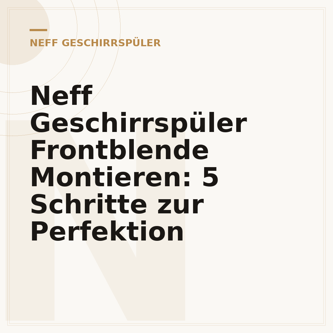 Neff Geschirrspüler Frontblende Montieren: 5 Schritte zur Perfektion